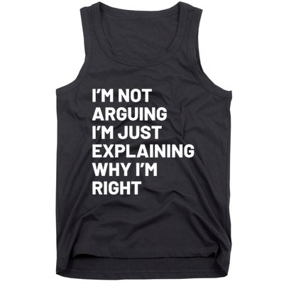 Not Arguing Im Just Explaining Why Im Right Tank Top