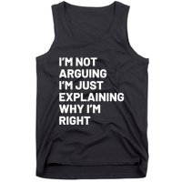 Not Arguing Im Just Explaining Why Im Right Tank Top