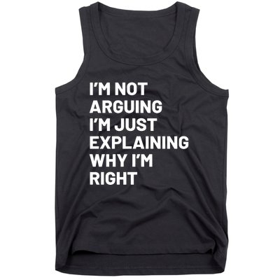 Not Arguing Im Just Explaining Why Im Right Tank Top