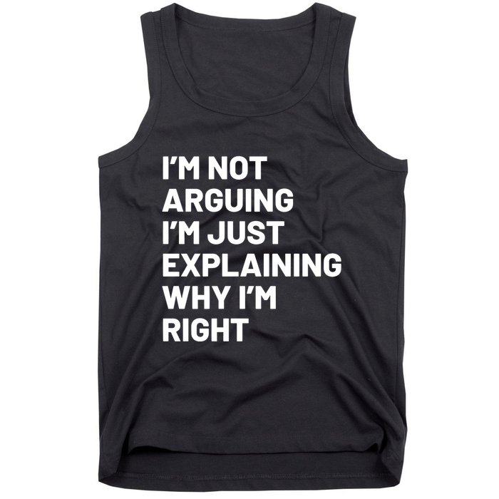 Not Arguing Im Just Explaining Why Im Right Tank Top