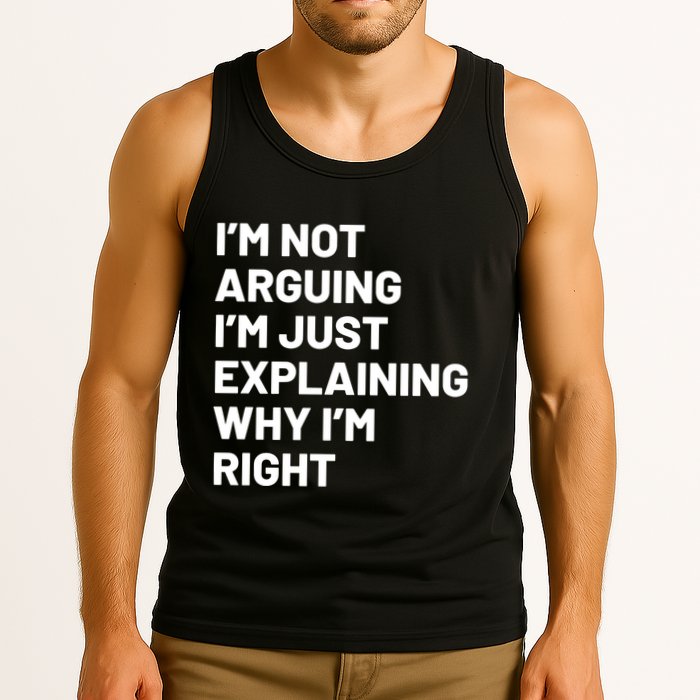 Not Arguing Im Just Explaining Why Im Right Tank Top