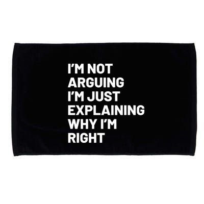Not Arguing Im Just Explaining Why Im Right Microfiber Hand Towel