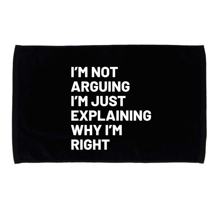 Not Arguing Im Just Explaining Why Im Right Microfiber Hand Towel