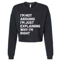 Not Arguing Im Just Explaining Why Im Right Cropped Pullover Crew