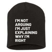 Not Arguing Im Just Explaining Why Im Right Short Acrylic Beanie