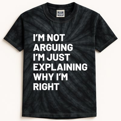 Not Arguing Im Just Explaining Why Im Right Kids Tie-Dye T-Shirt