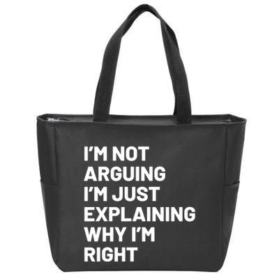 Not Arguing Im Just Explaining Why Im Right Zip Tote Bag