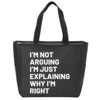 Not Arguing Im Just Explaining Why Im Right Zip Tote Bag