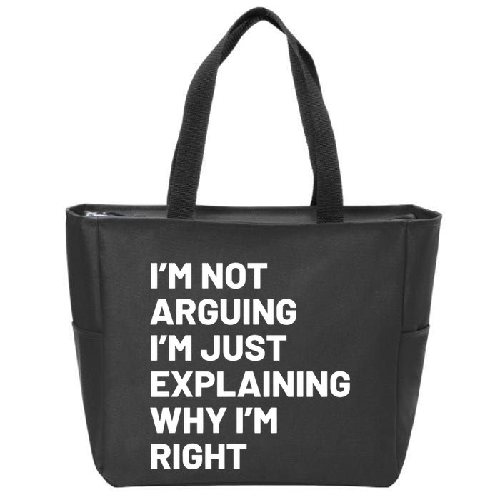 Not Arguing Im Just Explaining Why Im Right Zip Tote Bag