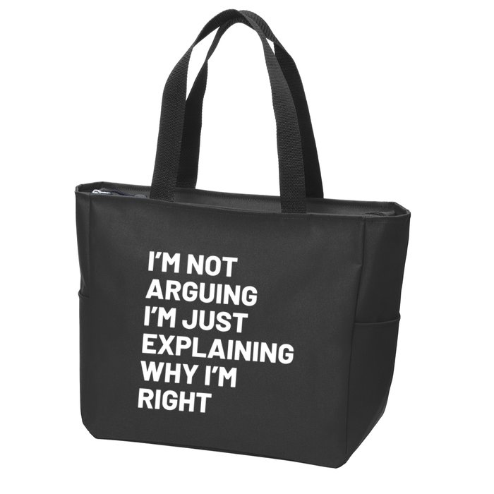 Not Arguing Im Just Explaining Why Im Right Zip Tote Bag