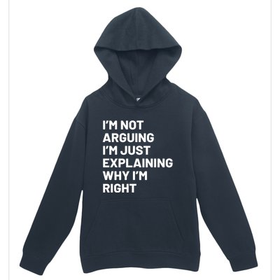 Not Arguing Im Just Explaining Why Im Right Urban Pullover Hoodie