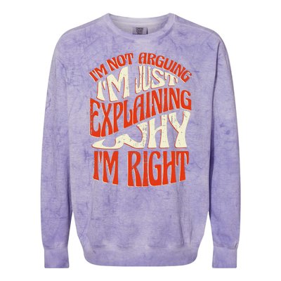 Not Arguing I'm Just Explaining Why I'm Right Colorblast Crewneck Sweatshirt