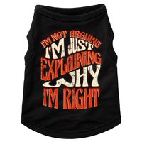 Not Arguing I'm Just Explaining Why I'm Right Doggie Tank