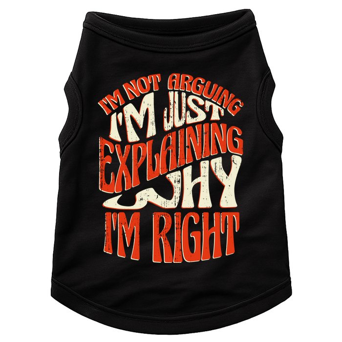 Not Arguing I'm Just Explaining Why I'm Right Doggie Tank