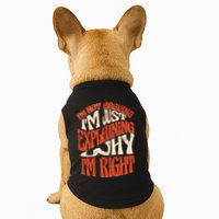 Not Arguing I'm Just Explaining Why I'm Right Doggie Tank