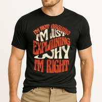 Not Arguing I'm Just Explaining Why I'm Right Performance Shirt