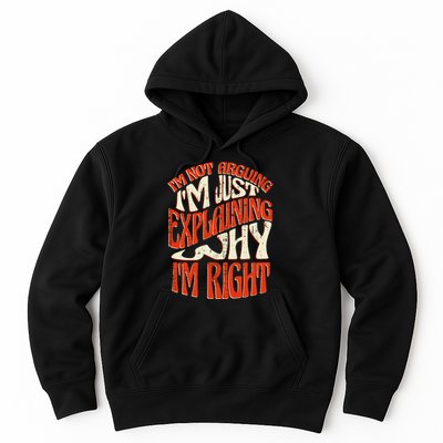 Not Arguing I'm Just Explaining Why I'm Right Hoodie