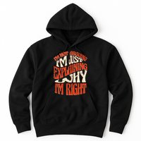 Not Arguing I'm Just Explaining Why I'm Right Hoodie