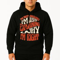 Not Arguing I'm Just Explaining Why I'm Right Hoodie