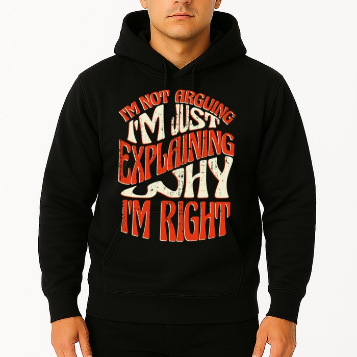 Not Arguing I'm Just Explaining Why I'm Right Hoodie