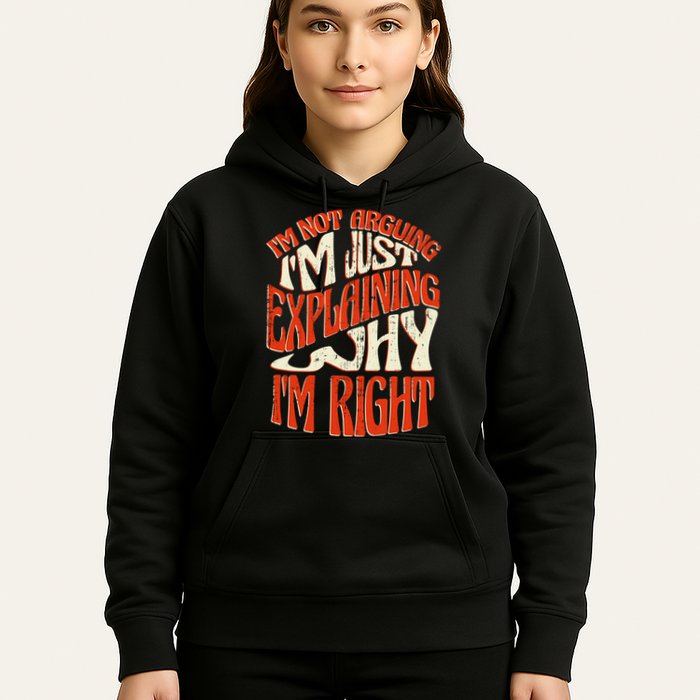 Not Arguing I'm Just Explaining Why I'm Right Hoodie