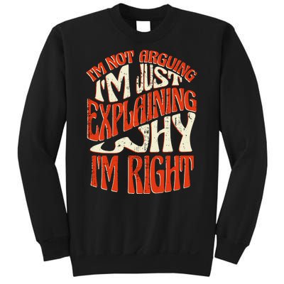 Not Arguing I'm Just Explaining Why I'm Right Sweatshirt