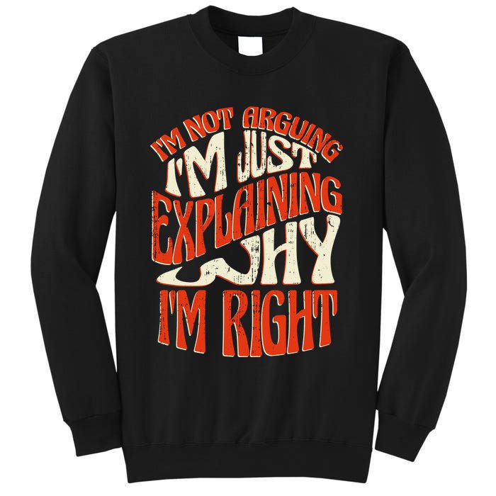 Not Arguing I'm Just Explaining Why I'm Right Sweatshirt