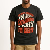 Not Arguing I'm Just Explaining Why I'm Right Tall T-Shirt