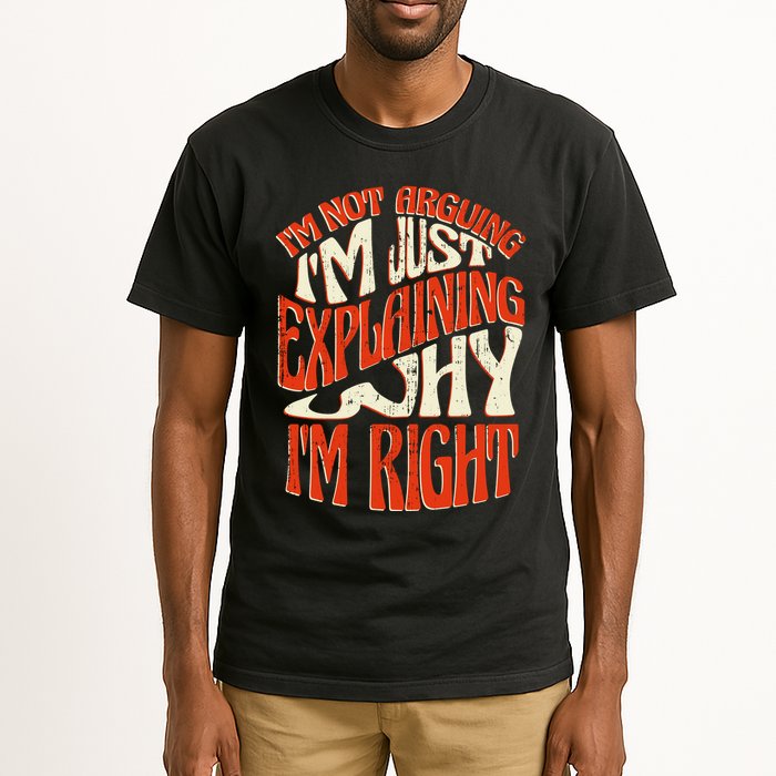 Not Arguing I'm Just Explaining Why I'm Right Tall T-Shirt