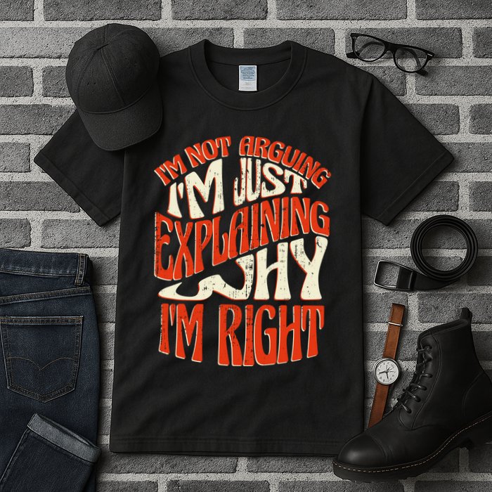 Not Arguing I'm Just Explaining Why I'm Right Tall T-Shirt