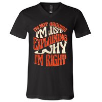 Not Arguing I'm Just Explaining Why I'm Right V-Neck T-Shirt