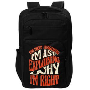 Not Arguing I'm Just Explaining Why I'm Right Impact Tech Backpack