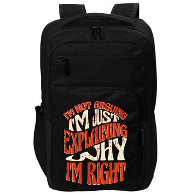 Not Arguing I'm Just Explaining Why I'm Right Impact Tech Backpack