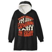 Not Arguing I'm Just Explaining Why I'm Right Hooded Wearable Blanket