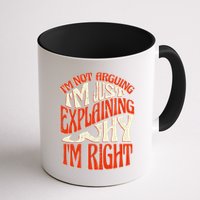 Not Arguing I'm Just Explaining Why I'm Right Mug
