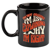Not Arguing I'm Just Explaining Why I'm Right 11oz C Handle Ceramic Mug