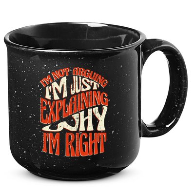 Not Arguing I'm Just Explaining Why I'm Right 15oz Campfire Ceramic Mug