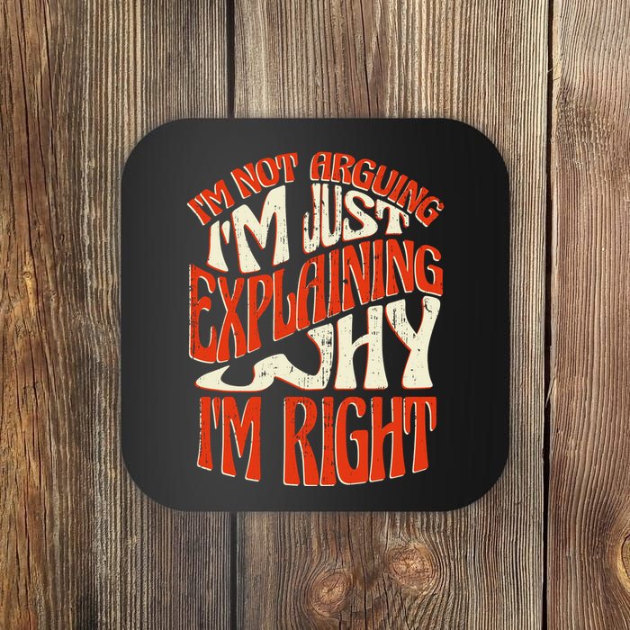 Not Arguing I'm Just Explaining Why I'm Right Coaster