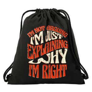 Not Arguing I'm Just Explaining Why I'm Right Drawstring Bag