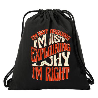 Not Arguing I'm Just Explaining Why I'm Right Drawstring Bag