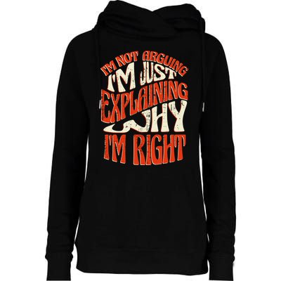 Not Arguing I'm Just Explaining Why I'm Right Womens Funnel Neck Pullover Hood