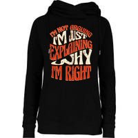 Not Arguing I'm Just Explaining Why I'm Right Womens Funnel Neck Pullover Hood
