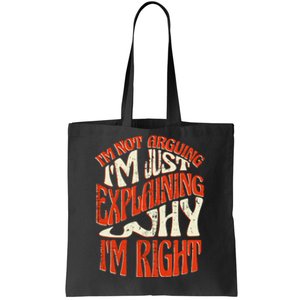 Not Arguing I'm Just Explaining Why I'm Right Tote Bag