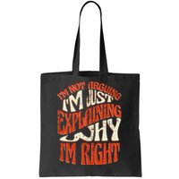 Not Arguing I'm Just Explaining Why I'm Right Tote Bag