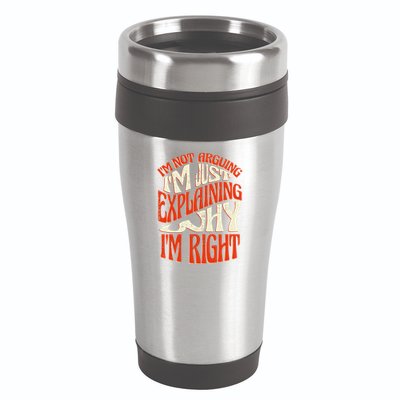 Not Arguing I'm Just Explaining Why I'm Right 16oz Travel Tumbler