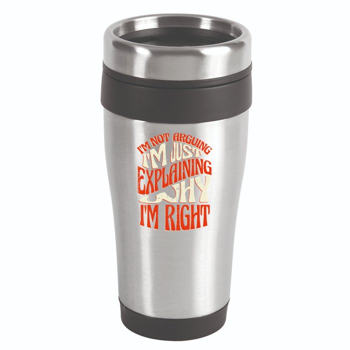 Not Arguing I'm Just Explaining Why I'm Right 16oz Travel Tumbler