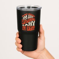 Not Arguing I'm Just Explaining Why I'm Right Tumbler