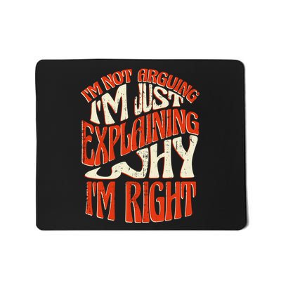 Not Arguing I'm Just Explaining Why I'm Right Mousepad