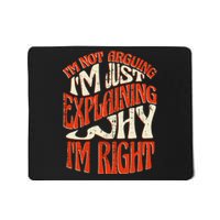 Not Arguing I'm Just Explaining Why I'm Right Mousepad