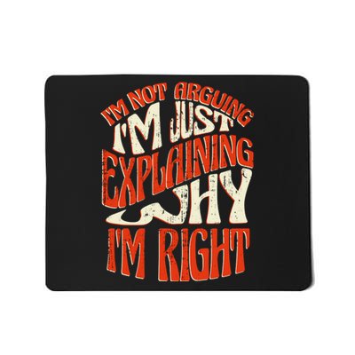 Not Arguing I'm Just Explaining Why I'm Right Mousepad